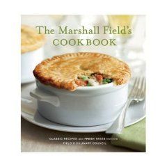 The Marshall Fields Cookbook Classic Recipes and Fresh Takes from the 