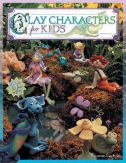 Clay Characters for Kids by Maureen Carlson 2003, Paperback