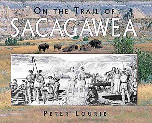 On the Trail of Sacagawea by Peter Lourie 2004, Paperback