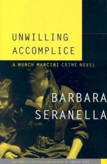 Unwilling Accomplice A Munch Mancini Crime Novel by Barbara Seranella 