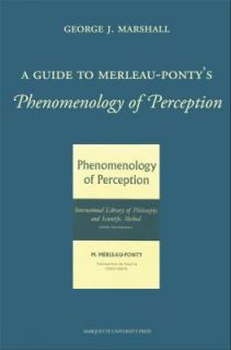 Guide to Merleau Pontys Phenomenology of Perception by George J 