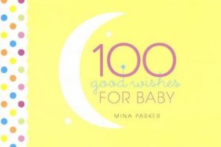 100 Good Wishes for Baby by Mina Parker 2007, Hardcover