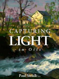 Capturing Light in Oils by Paul Strisik 1995, Hardcover