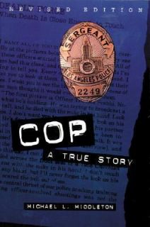 Cop A True Story by Michael L. Middleton 2000, Paperback, Revised 