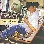 Twang by George Strait CD, Aug 2009, MCA Nashville