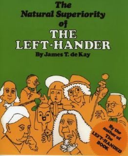 The Natural Superiority of the Left Hander by James T. de Kay 1979 