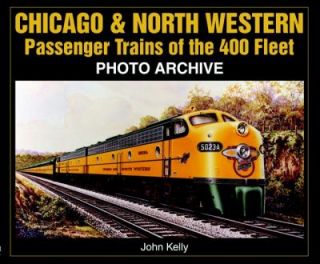 Chicago and North Western Passenger Trains of the 400 Fleet by John 