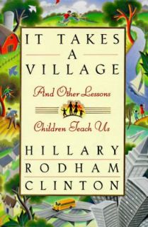 It Takes a Village And Other Lessons Children Teach Us by Hillary 