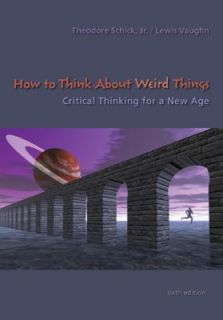 How to Think about Weird Things Critical Thinking for a New Age by 