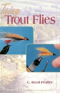 Tying Trout Flies by C. Boyd Pfieffer 2002, Paperback Paperback