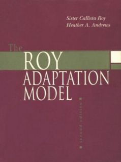 The Roy Adaptation Model by Sister Callista Roy and Heather A. Andrews 