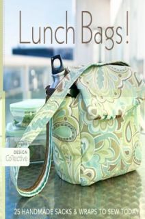 Lunch Bags 25 Handmade Sacks and Wraps to Sew Today 2010, Paperback 