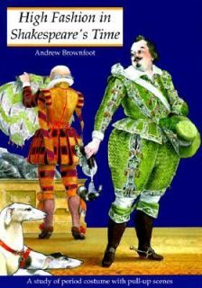 High Fashion in Shakespeares Time A Study of the Period Costume with 