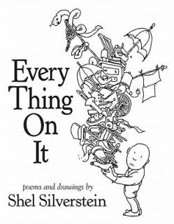Every Thing on It by Shel Silverstein 2011, Hardcover