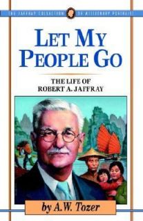 Let My People Go The Story of Robert A. Jaffray Bk. 1 by A. W. Tozer 