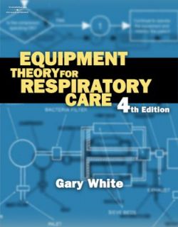 Equipment Theory for Respiratory Care by Gary White 2004, Hardcover 