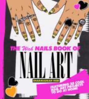 The WAH Nails Book of Nail Art by Sharma