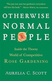   Competitive Rose Gardening by Aurelia C. Scott 2007, Hardcover