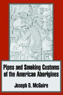 Pipes and Smoking Customs of the American Aborigines by Joseph D 