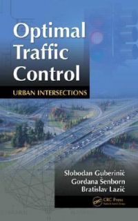 Optimal Traffic Control Urban Intersections by Slobodan Guberinic 