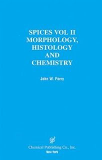 Spices   Morphology, Histology, Chemistry Vol. 2 by John W. Parry 1969 