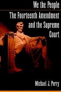we the people the fourteenth amendment and the supreme time