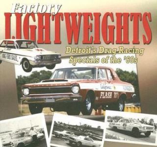 Factory Lightweights Detroits Drag Racing Specials of The 60s by 