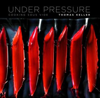 Under Pressure  Cooking Sous Vide by Thomas Keller (2008, H