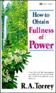 How to Obtain Fullness of Power by R. A. Torrey 1982, Paperback