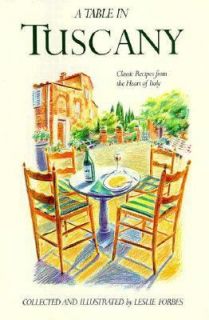 Table in Tuscany Classic Recipes from the Heart of Italy by Leslie 