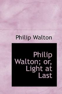 Philip Walton or, Light at Last by Philip Walton 2008, Hardcover 