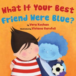 What If Your Best Friend Were Blue by Vera Kochan 2011, Hardcover 