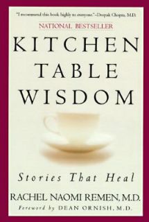 Kitchen Table Wisdom Stories That Heal by Rachel Naomi Remen 1997 