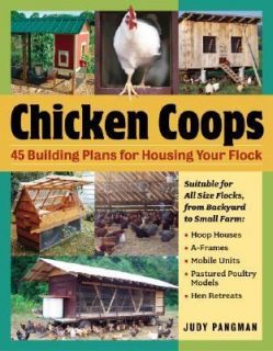 Chicken Coops 45 Building Plans for Housing Your Flock by Judy Pangman 
