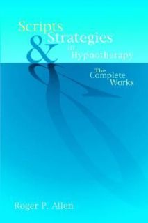 Scripts and Strategies in Hypnotherapy The Complete Works by Roger P 