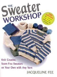 The Sweater Workshop Knit Creative, Seam Free Sweaters on Your Own 