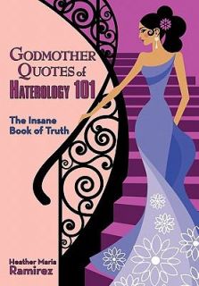 Godmother Quotes of Haterology 101 The Insane Book of Truth by Heather 
