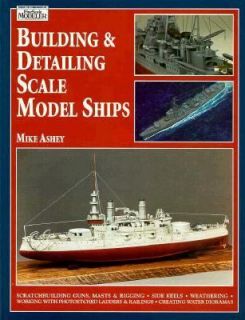 Building and Detailing Scale Model Ships by Michael Ashey 1996 