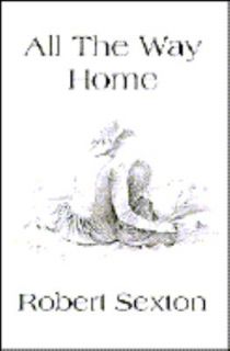 All the Way Home by Robert Sexton 1995, Hardcover