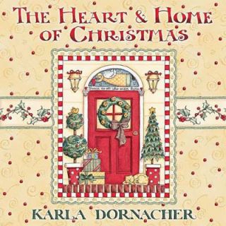 The Heart and Home of Christmas by Karla Dornacher 2004, Hardcover 