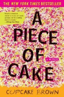 Piece of Cake A Memoir by Cupcake Brown 2007, Paperback