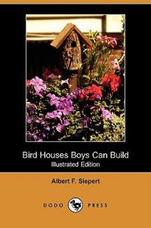 Bird Houses Boys Can Build by Albert F. Siepert 2009, Paperback