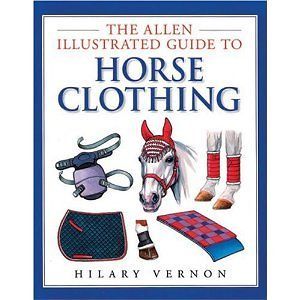 Allen Illustrated Guide to Horse Clothing NEW book equipment fitting 