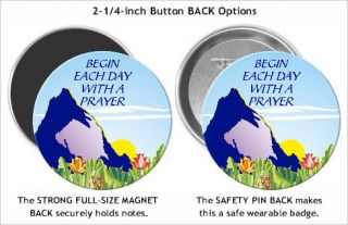 Begin Each Day Button Magnet Pinback Badge Religious 01