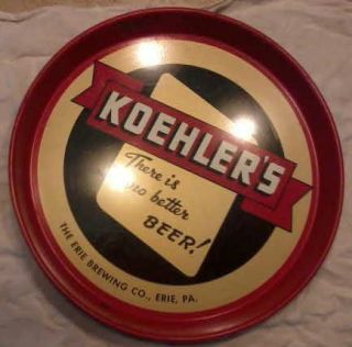 KOEHLERS There is no better BEER ERIE PENNSYLVANIA THE ERIE BREWING CO 