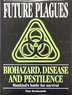 Future Plagues Biohazard Diesease and Pestilence Book