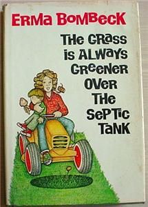 Erma Bombeck Grass Is Always Greener Over Septic Tank
