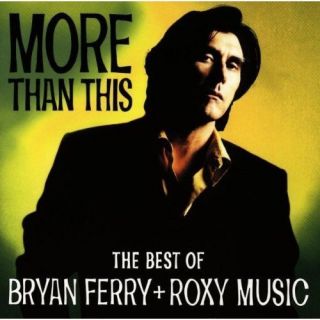 BRYAN FERRY AND ROXY MUSIC NEW CD MORE THAN THIS VERY BEST OF GREATEST 