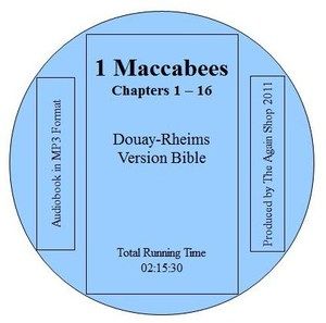 Maccabees Chapters 1   16 from the Douay Rheims Version Bible ( 