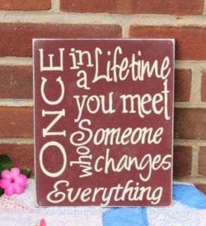 Once in A Lifetime You Meet Someone Who Changes Everything Sign